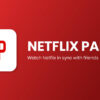 Netflix Party Nedir?